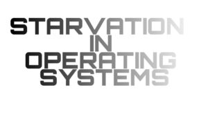 Quick Answer: What Is Starvation In Operating System?